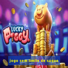 jogo sem limite de saque